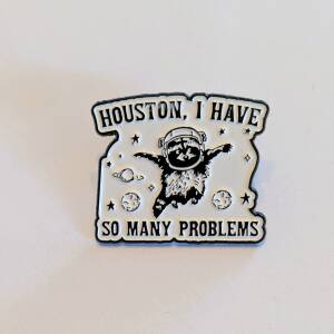 'Houston, I Have So Many Problems' Enamel Pin