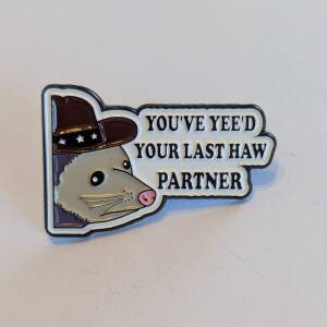 'You've Yee'd Your Last Haw Partner' Enamel Pin